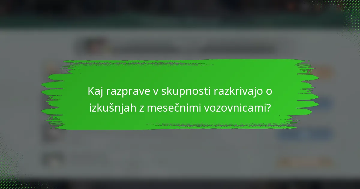 Kaj razprave v skupnosti razkrivajo o izkušnjah z mesečnimi vozovnicami?