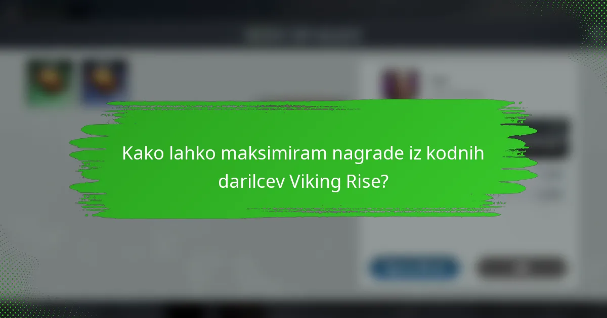 Kako lahko maksimiram nagrade iz kodnih darilcev Viking Rise?