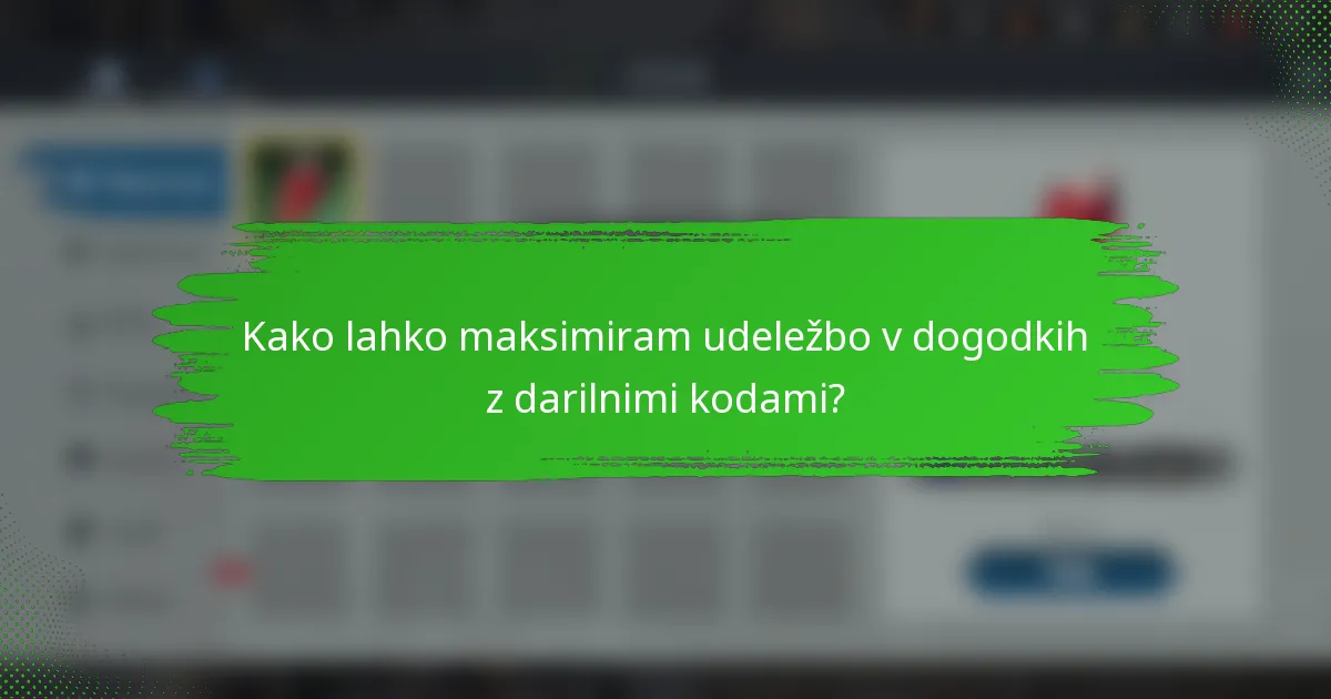 Kako lahko maksimiram udeležbo v dogodkih z darilnimi kodami?