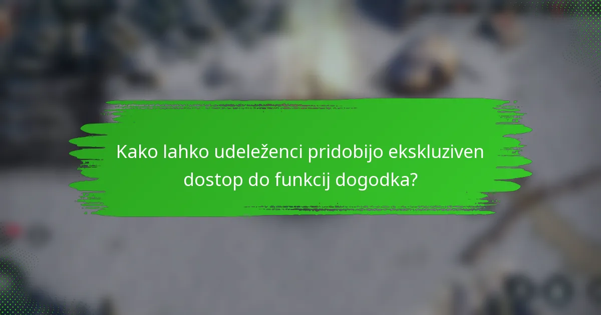 Kako lahko udeleženci pridobijo ekskluziven dostop do funkcij dogodka?