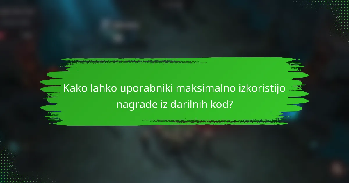 Kako lahko uporabniki maksimalno izkoristijo nagrade iz darilnih kod?