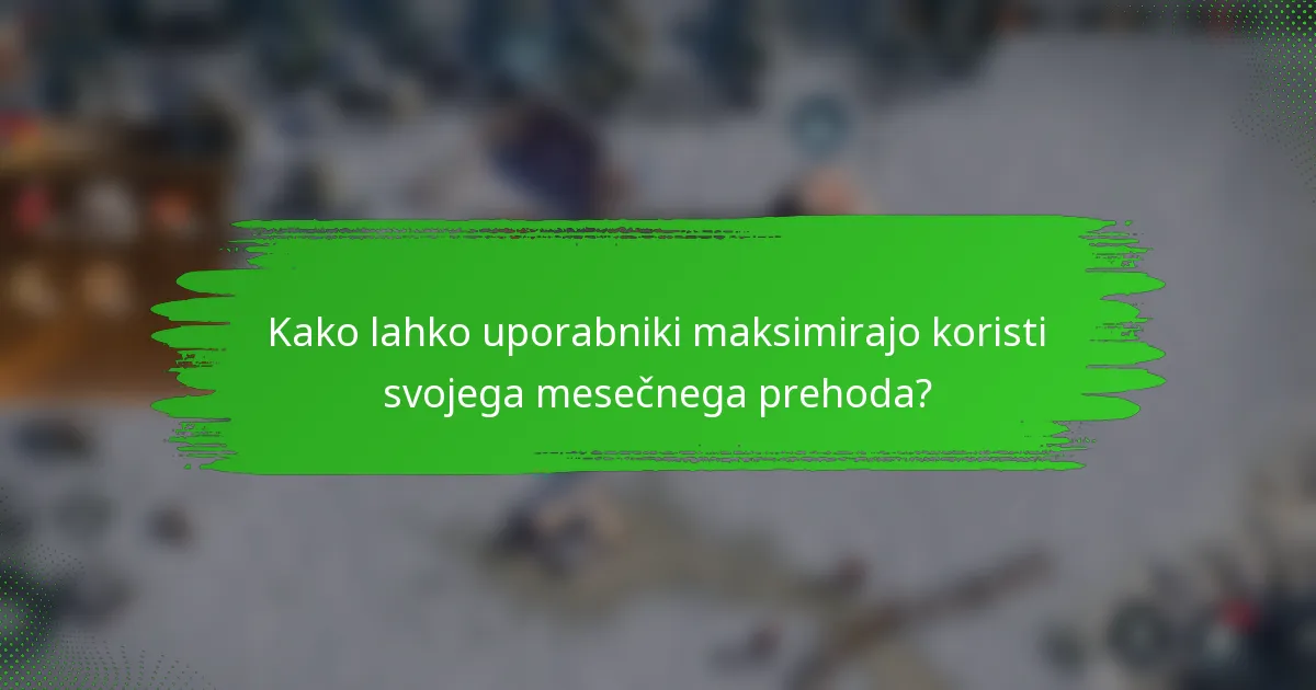 Kako lahko uporabniki maksimirajo koristi svojega mesečnega prehoda?