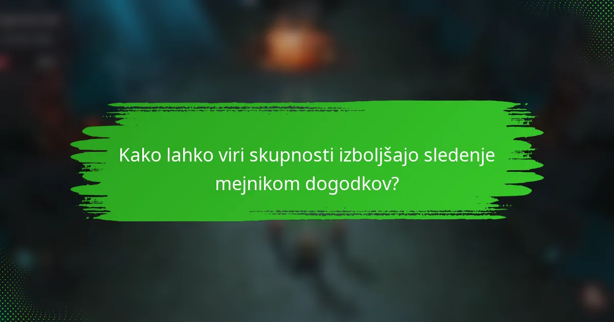 Kako lahko viri skupnosti izboljšajo sledenje mejnikom dogodkov?