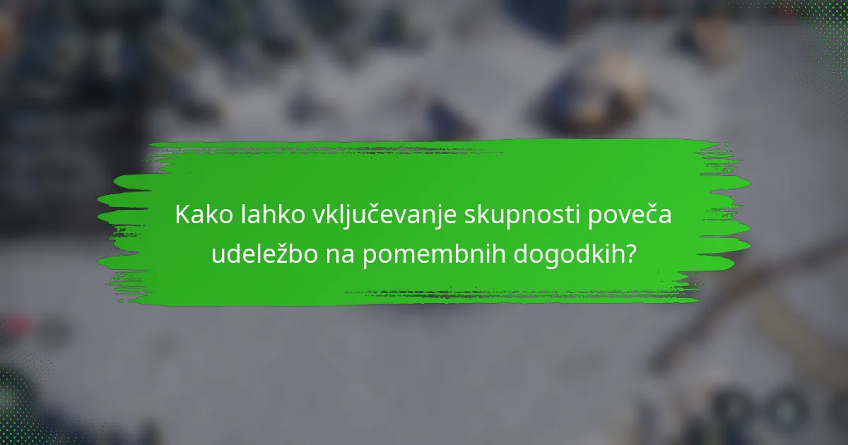 Kako lahko vključevanje skupnosti poveča udeležbo na pomembnih dogodkih?