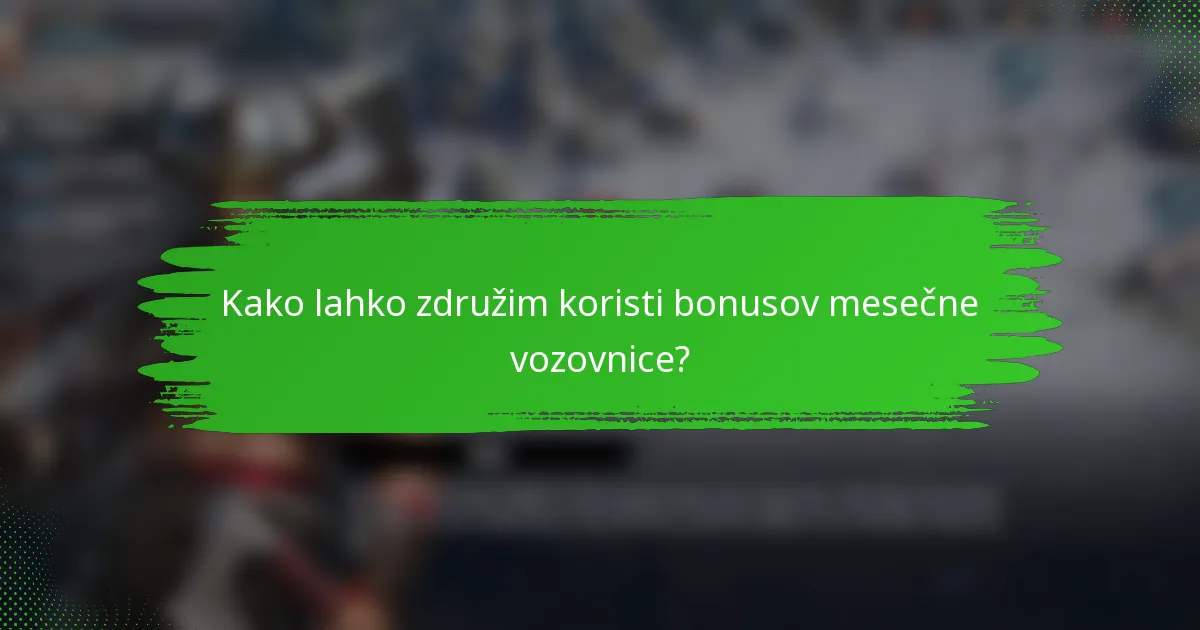 Kako lahko združim koristi bonusov mesečne vozovnice?