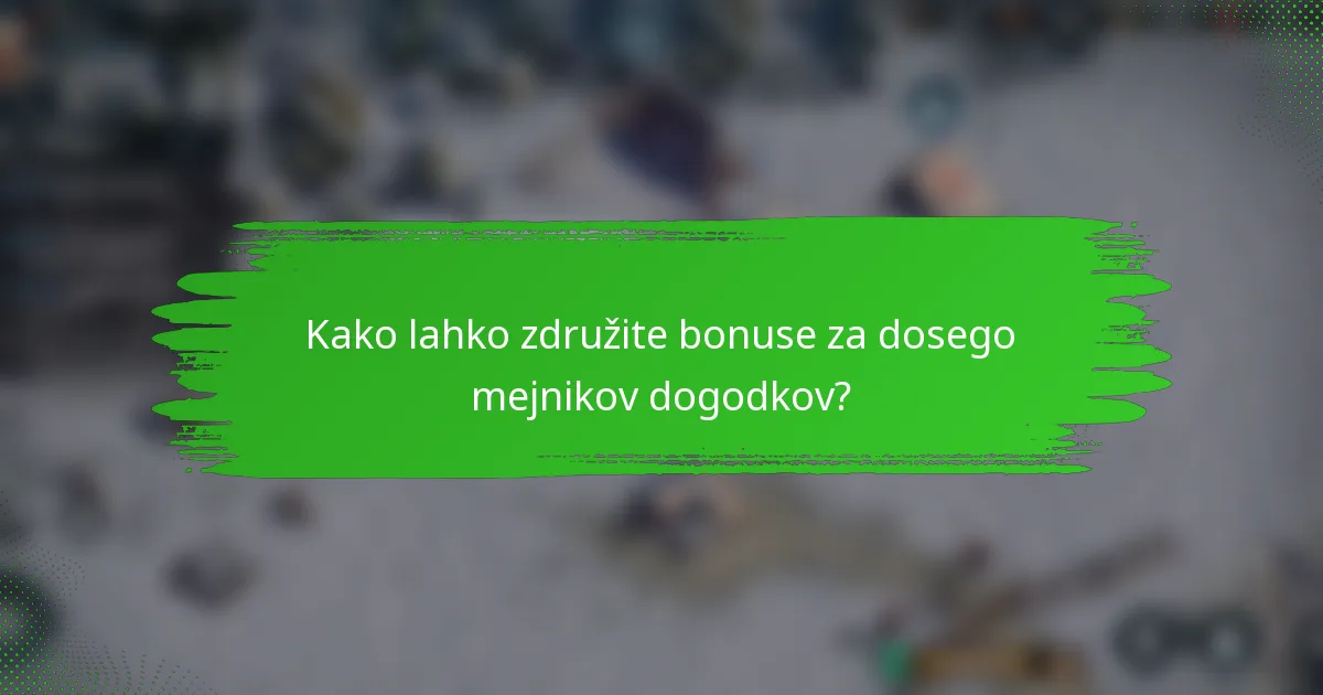 Kako lahko združite bonuse za dosego mejnikov dogodkov?