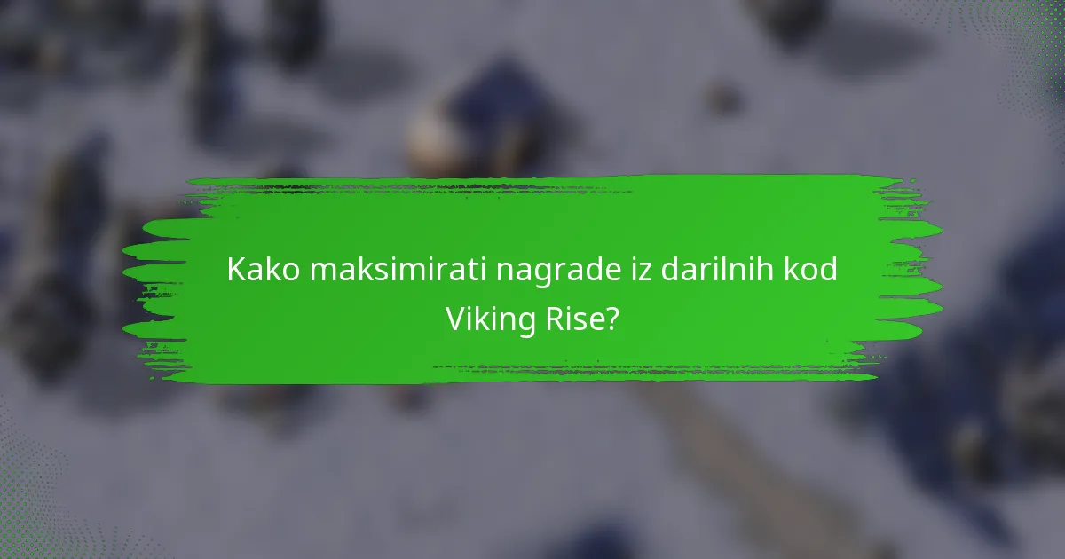 Kako maksimirati nagrade iz darilnih kod Viking Rise?