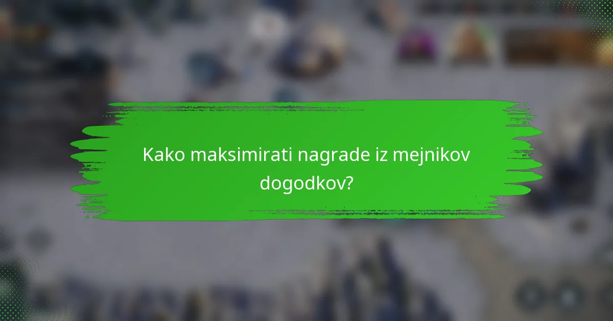 Kako maksimirati nagrade iz mejnikov dogodkov?