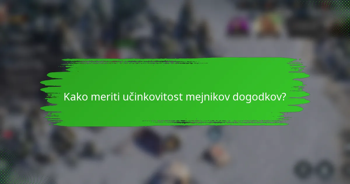 Kako meriti učinkovitost mejnikov dogodkov?