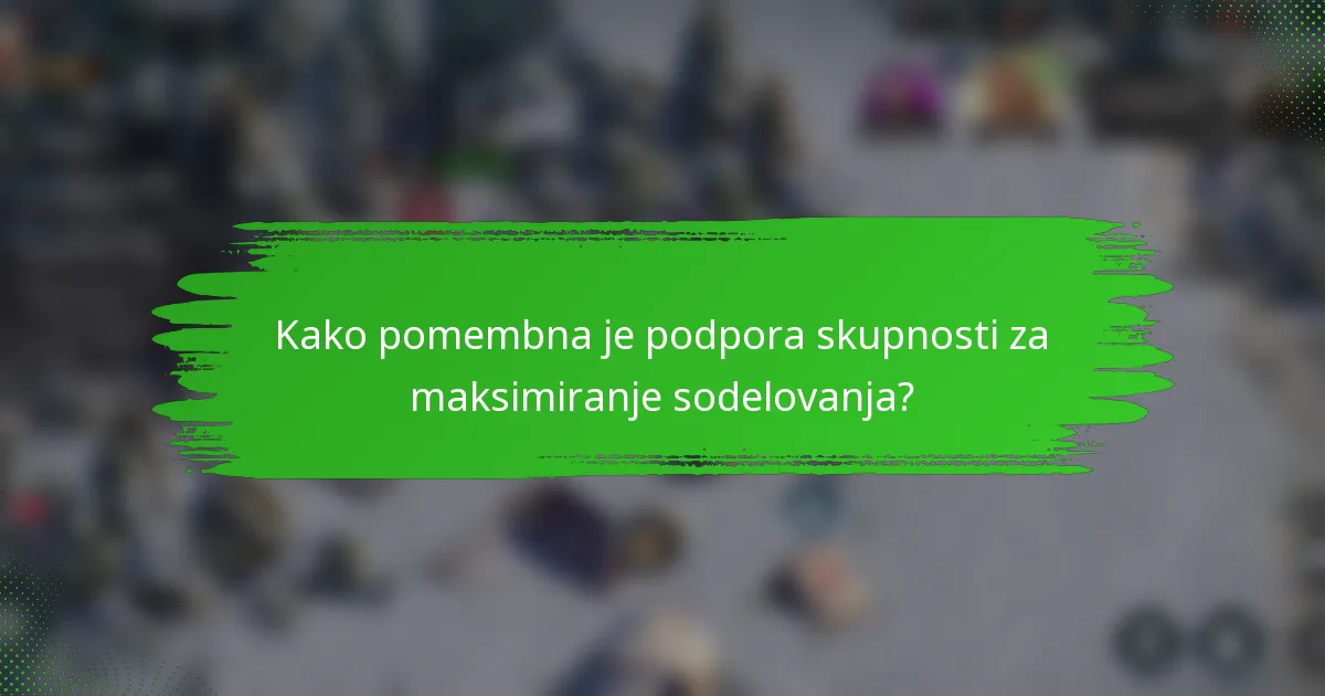Kako pomembna je podpora skupnosti za maksimiranje sodelovanja?