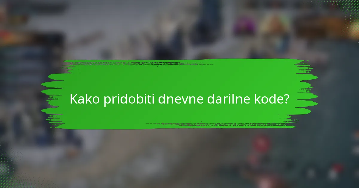 Kako pridobiti dnevne darilne kode?