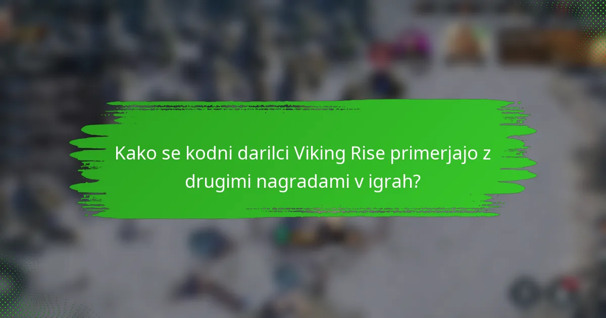Kako se kodni darilci Viking Rise primerjajo z drugimi nagradami v igrah?