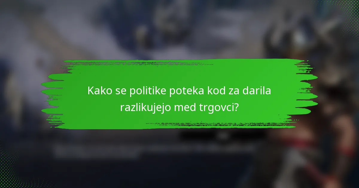 Kako se politike poteka kod za darila razlikujejo med trgovci?
