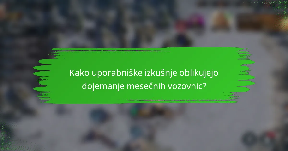 Kako uporabniške izkušnje oblikujejo dojemanje mesečnih vozovnic?