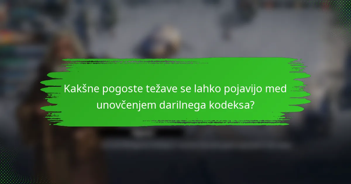 Kakšne pogoste težave se lahko pojavijo med unovčenjem darilnega kodeksa?