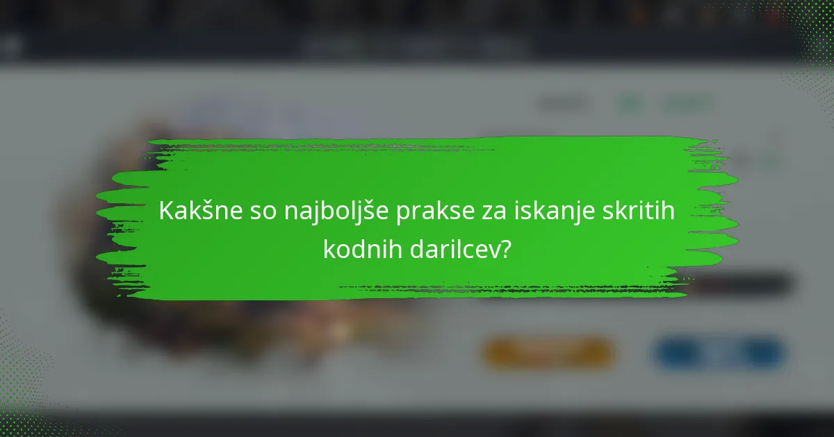 Kakšne so najboljše prakse za iskanje skritih kodnih darilcev?