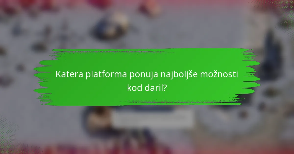 Katera platforma ponuja najboljše možnosti kod daril?