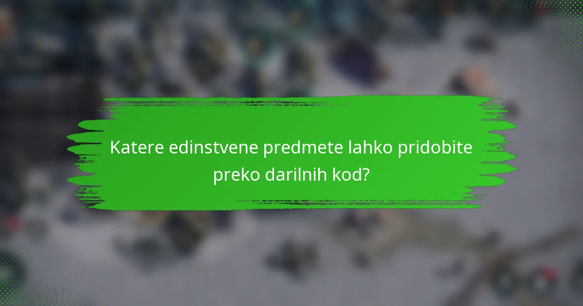 Katere edinstvene predmete lahko pridobite preko darilnih kod?