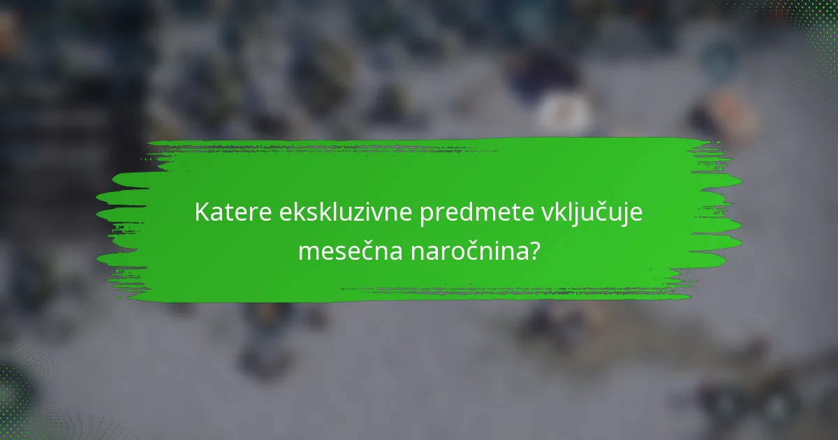 Katere ekskluzivne predmete vključuje mesečna naročnina?