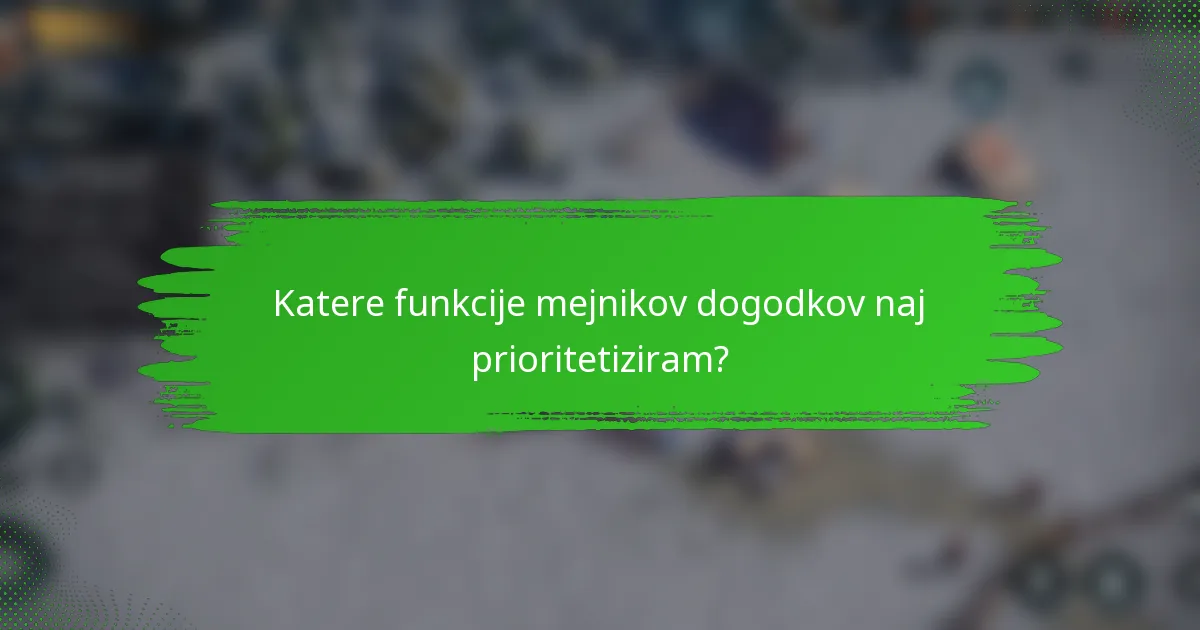 Katere funkcije mejnikov dogodkov naj prioritetiziram?