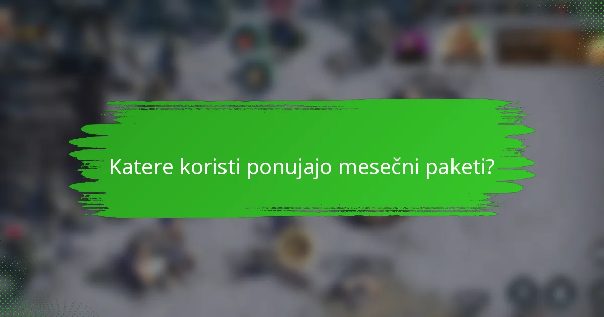 Katere koristi ponujajo mesečni paketi?
