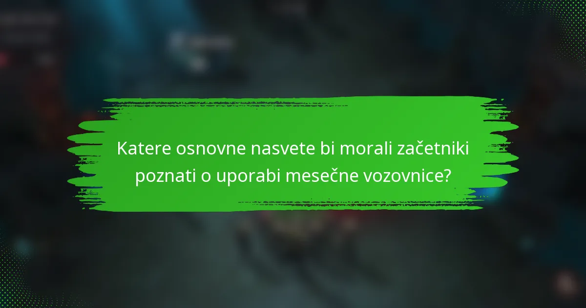 Katere osnovne nasvete bi morali začetniki poznati o uporabi mesečne vozovnice?