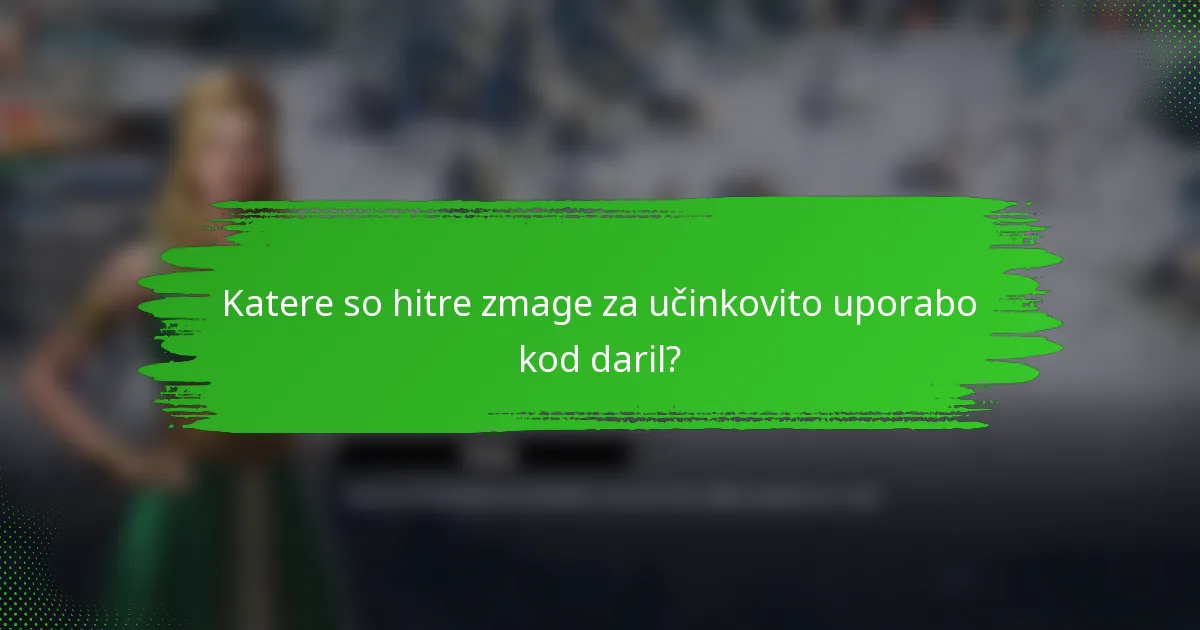 Katere so hitre zmage za učinkovito uporabo kod daril?