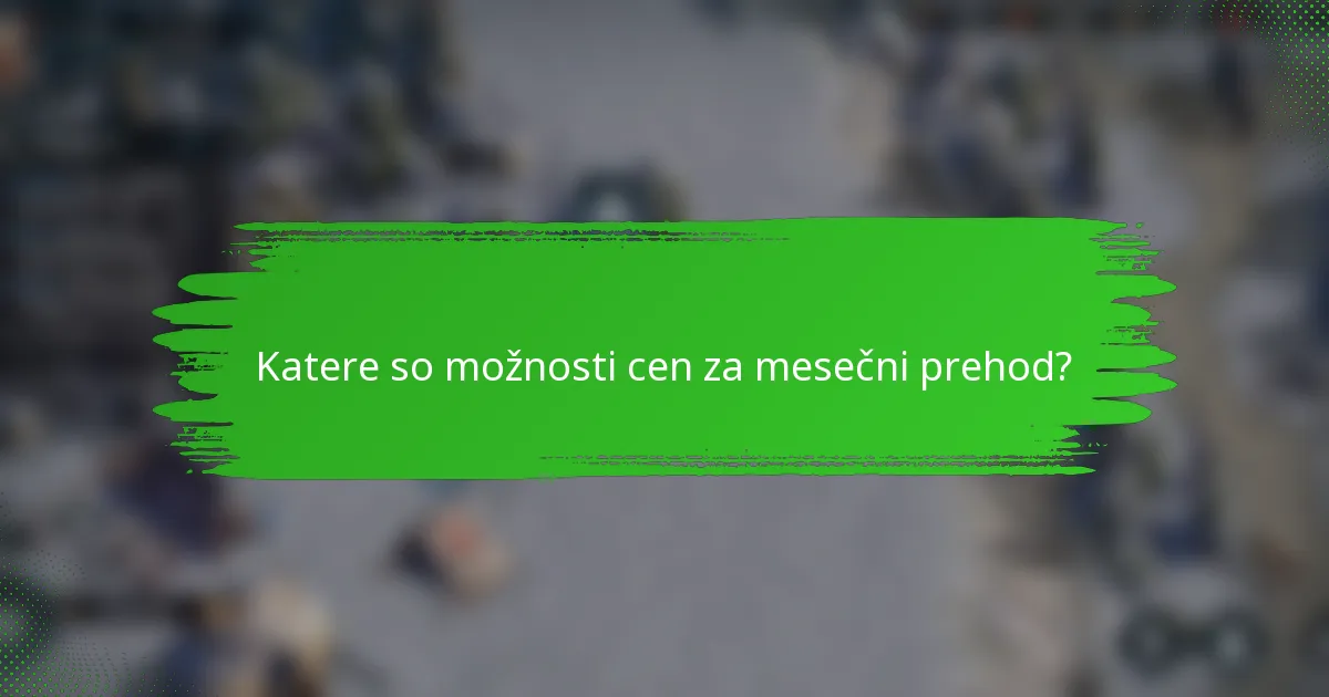 Katere so možnosti cen za mesečni prehod?