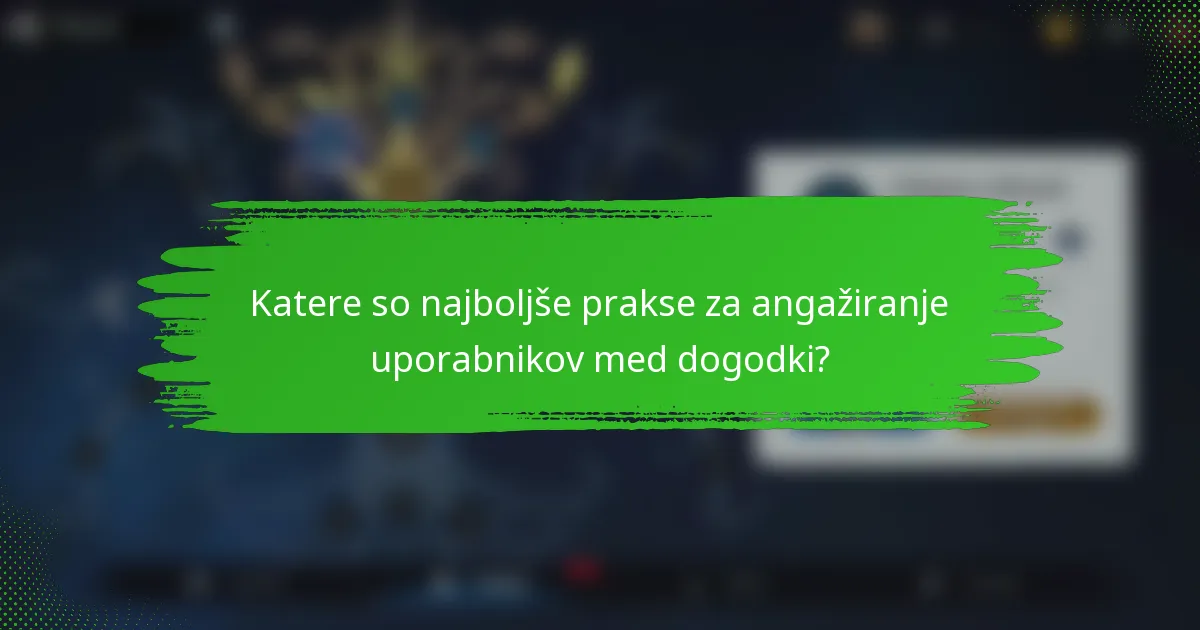 Katere so najboljše prakse za angažiranje uporabnikov med dogodki?