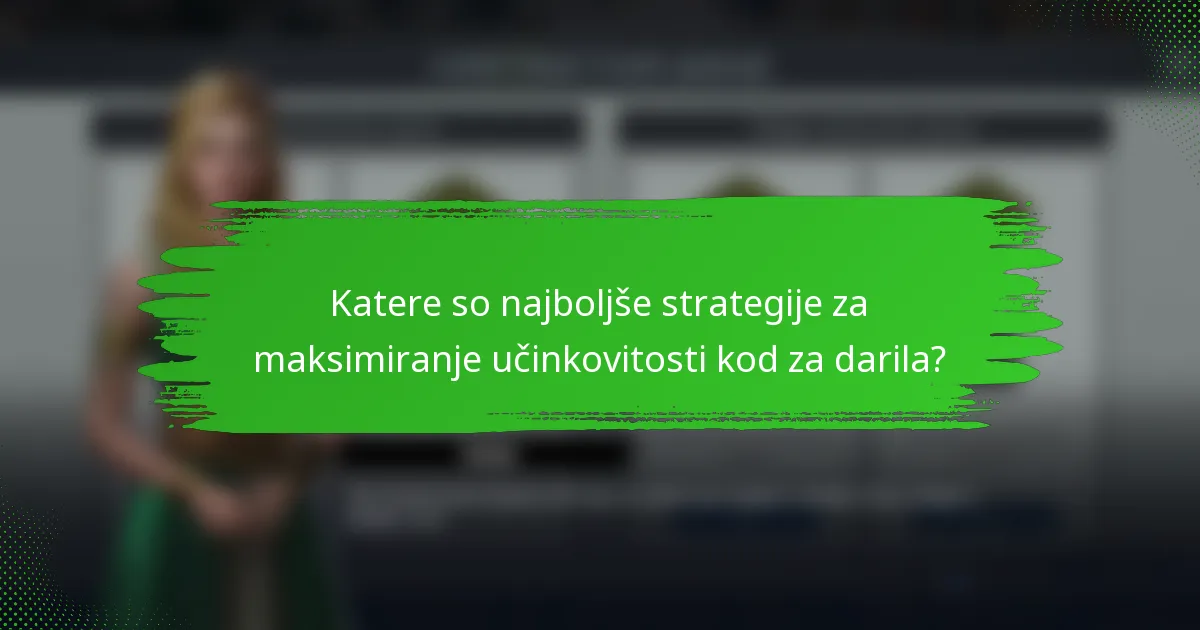 Katere so najboljše strategije za maksimiranje učinkovitosti kod za darila?