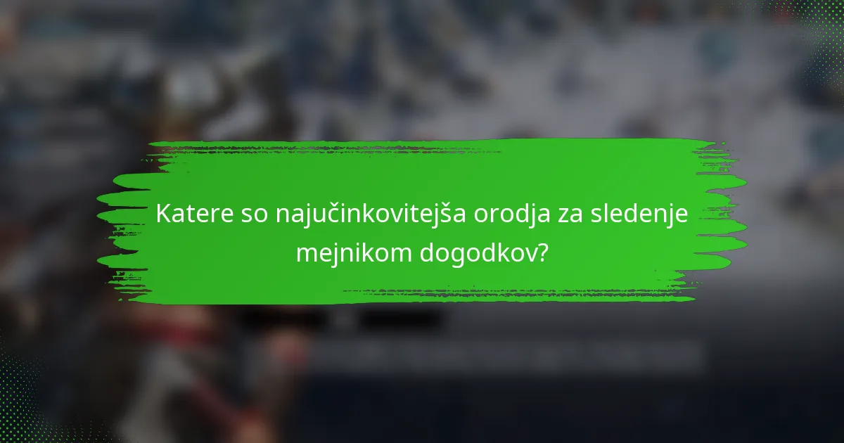Katere so najučinkovitejša orodja za sledenje mejnikom dogodkov?