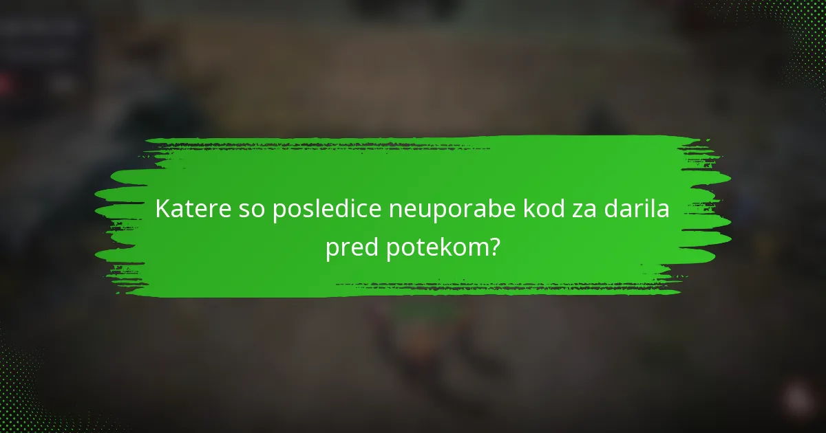 Katere so posledice neuporabe kod za darila pred potekom?