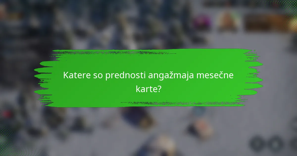 Katere so prednosti angažmaja mesečne karte?