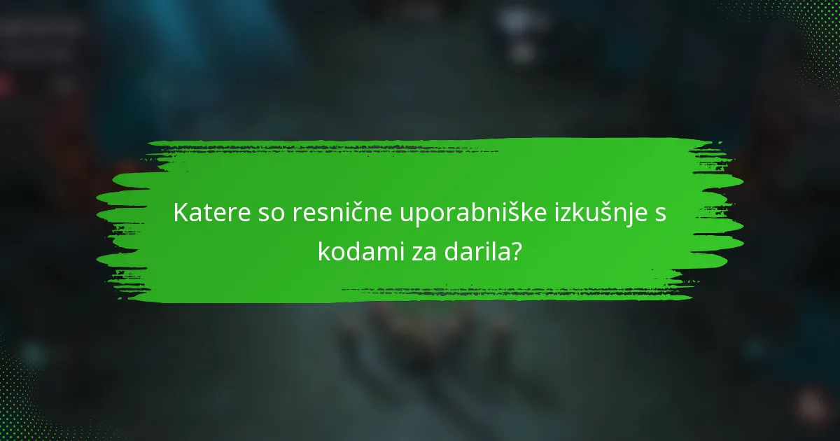Katere so resnične uporabniške izkušnje s kodami za darila?