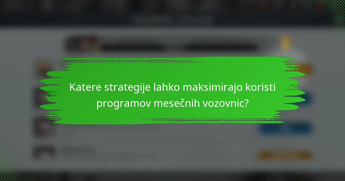 Katere strategije lahko maksimirajo koristi programov mesečnih vozovnic?