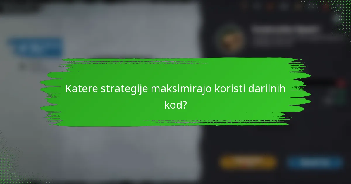 Katere strategije maksimirajo koristi darilnih kod?