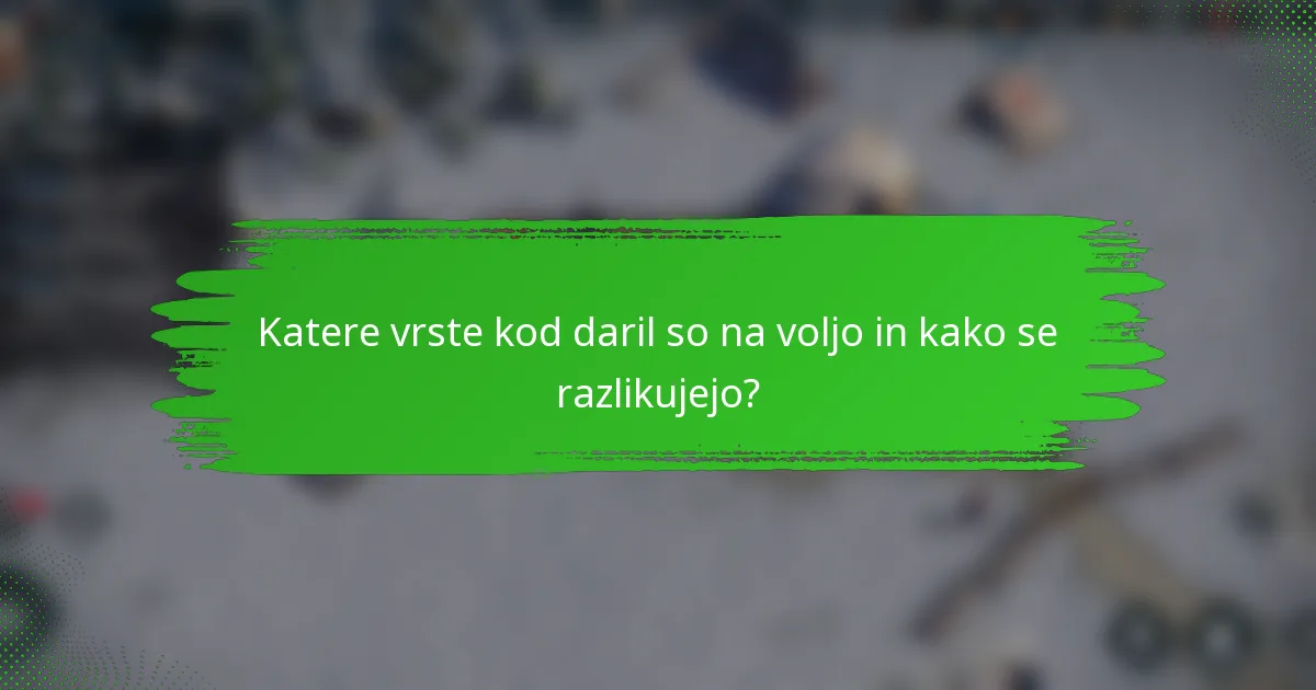 Katere vrste kod daril so na voljo in kako se razlikujejo?