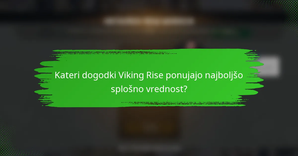 Kateri dogodki Viking Rise ponujajo najboljšo splošno vrednost?