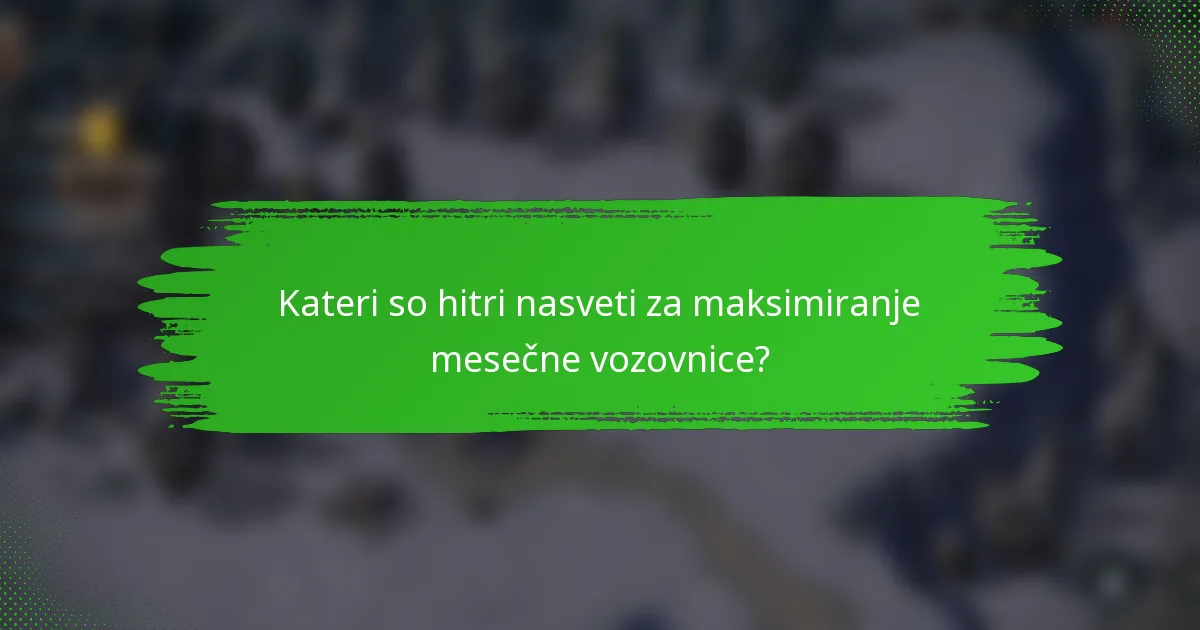 Kateri so hitri nasveti za maksimiranje mesečne vozovnice?