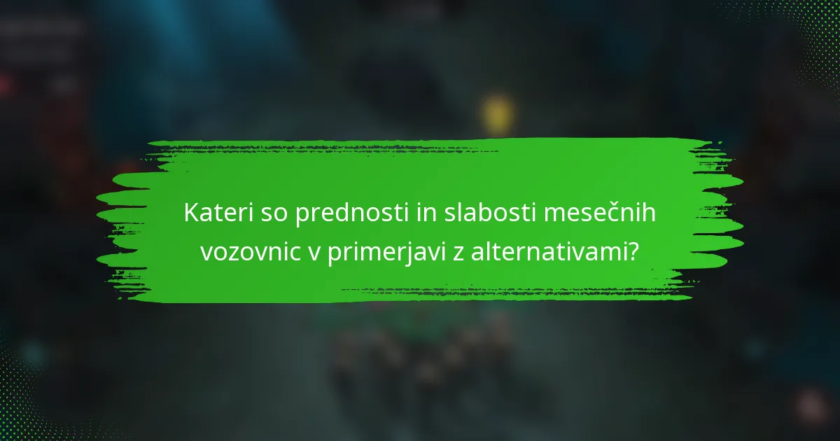 Kateri so prednosti in slabosti mesečnih vozovnic v primerjavi z alternativami?