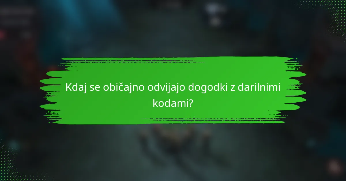 Kdaj se običajno odvijajo dogodki z darilnimi kodami?