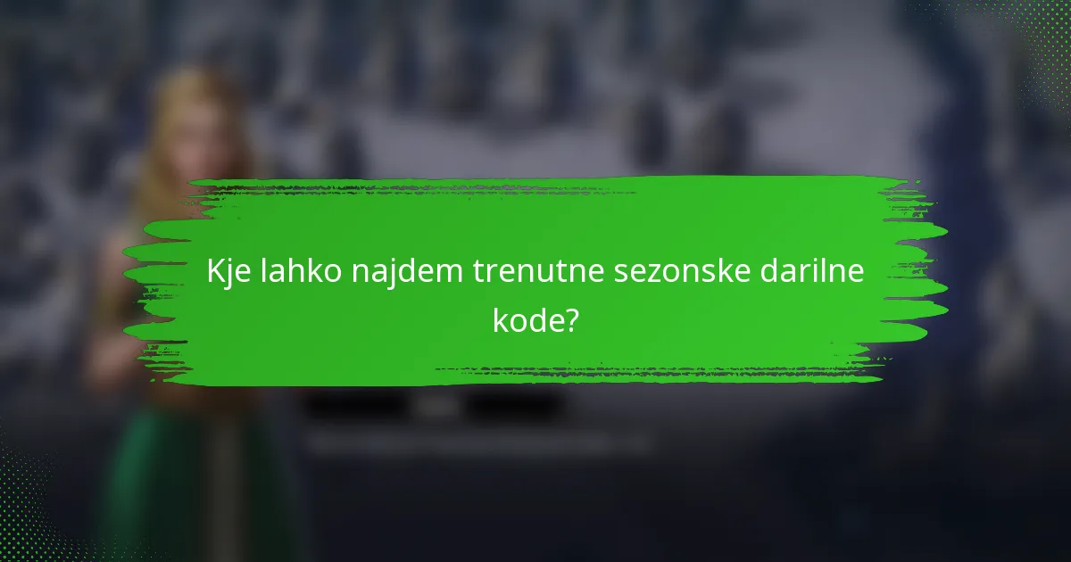 Kje lahko najdem trenutne sezonske darilne kode?